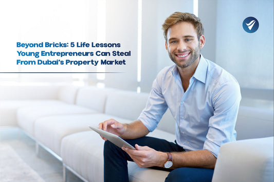 Beyond Bricks: 5 Life Lessons Young Entrepreneurs Can Steal From Dubai’s Property Market