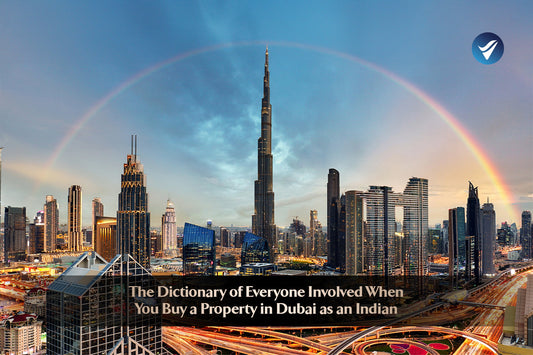 The Dictionary of Everyone Involved When You Buy a Property in Dubai as an Indian