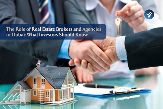 The Role of Real Estate Brokers and Agencies in Dubai: What Investors Should Know