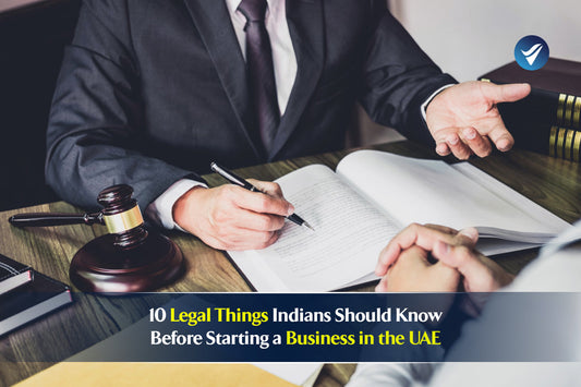 10 Legal Things Indians Should Know Before Starting a Business in the UAE