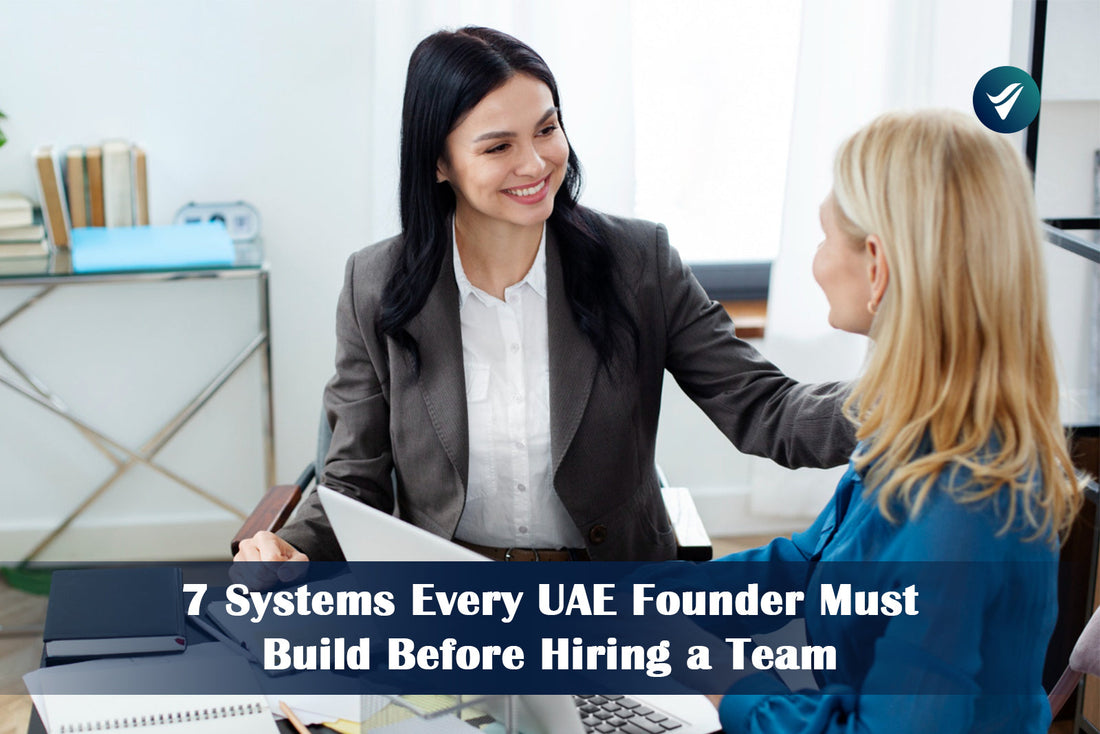 7 Systems Every UAE Founder Must Build Before Hiring a Team