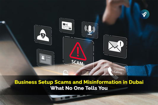 Business Setup Scams and Misinformation in Dubai: What No One Tells You