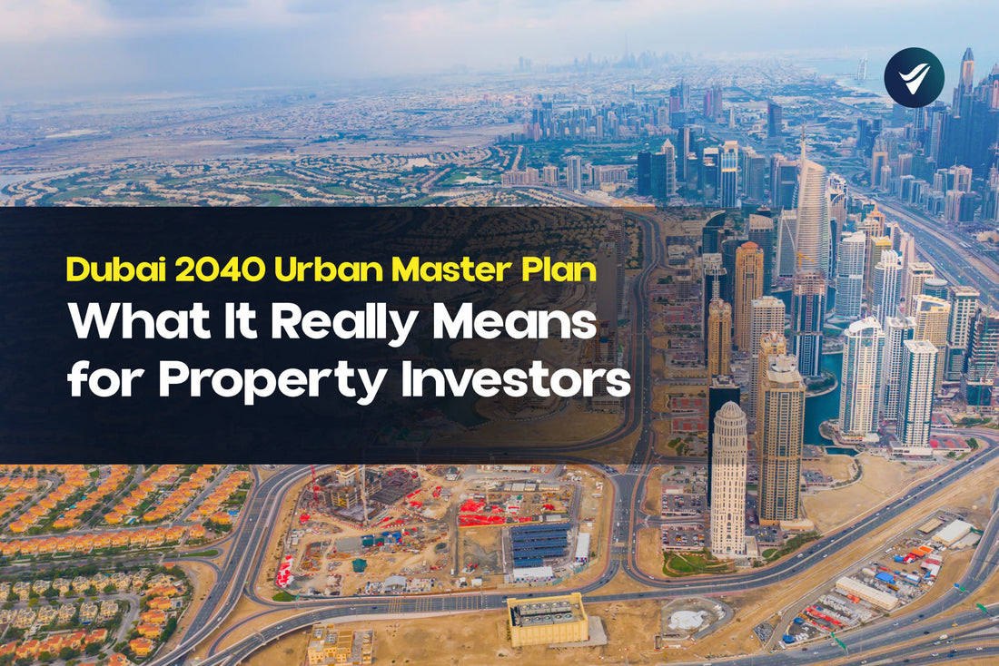 Dubai 2040 Urban Master Plan: What It Really Means for Property Investors