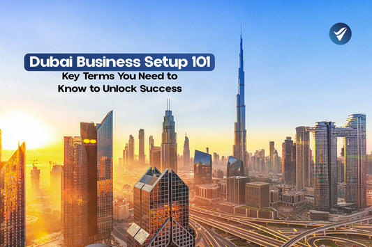 Dubai Business Setup 101: Key Terms You Need to Know to Unlock Success