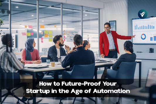 How to Future-Proof Your Startup in the Age of Automation