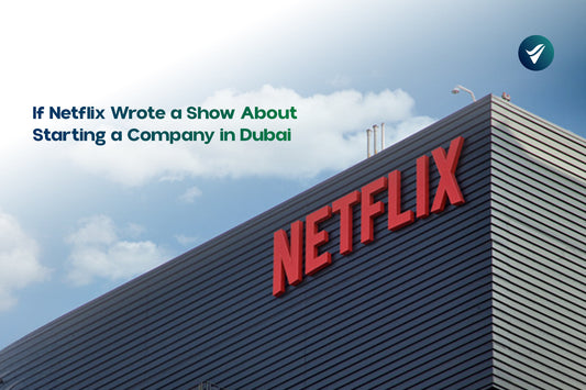 If Netflix Wrote a Show About Starting a Company in Dubai