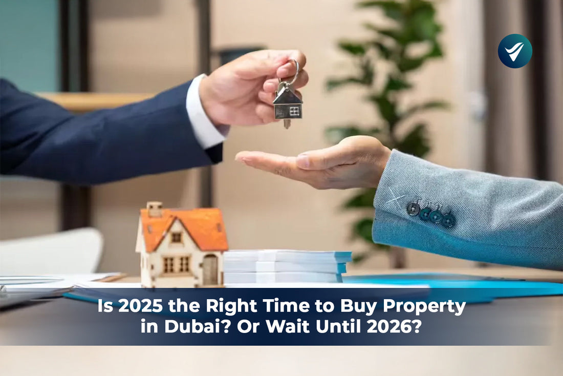 Is 2025 the Right Time to Buy Property in Dubai? Or Should You Wait Until 2026?