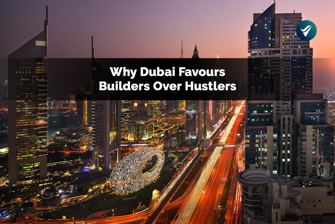 Why Dubai Favours Builders Over Hustlers