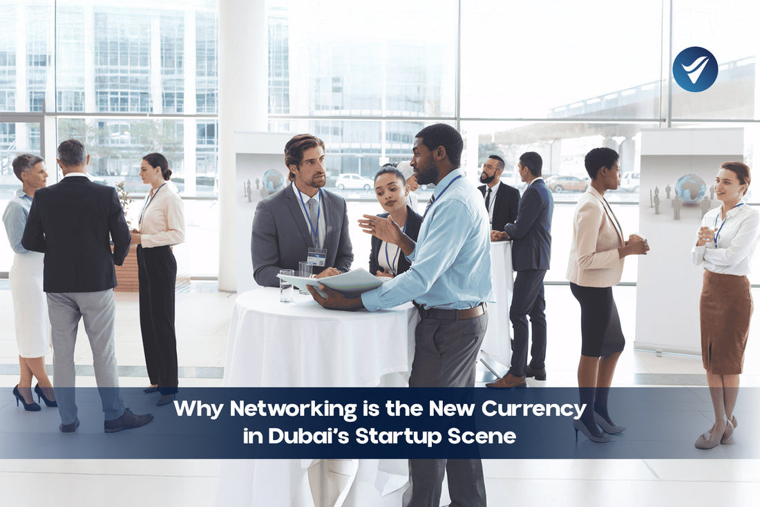 Why Networking is the New Currency in Dubai’s Startup Scene
