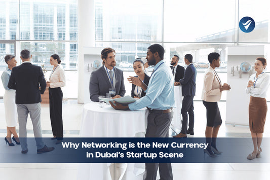 Why Networking is the New Currency in Dubai’s Startup Scene