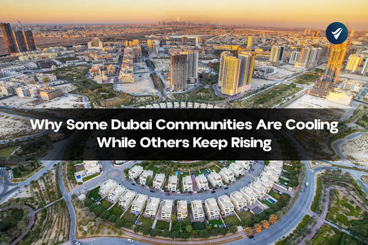 Why Some Dubai Communities Are Cooling While Others Keep Rising