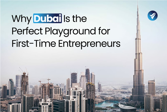 Why Dubai Is the Perfect Playground for First-Time Entrepreneurs